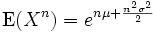 \operatorname{E}(X^n)=e^{n\mu+\frac{n^2\sigma^2}{2}}