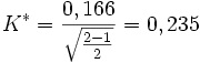 K^*  =   \frac{0,166}{\sqrt{\frac{2 - 1}{2}}}     = 0,235 