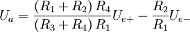  U_{a} = \frac{ \left( R_1 + R_2 \right) R_4}{\left( R_3 + R_4 \right) R_1} U_{e+} - \frac{R_2}{R_1} U_{e-}