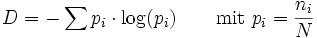 D = -\sum p_i \cdot \log(p_i)\qquad\mbox{mit }p_i = \frac{n_i}{N}