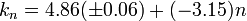 k_n = 4.86 (\pm 0.06) + (-3.15) n