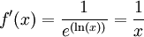  f'(x)={{1} \over {e^{(\operatorname{ln}(x))}}}= {1 \over x} 