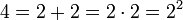 4 = 2 + 2 = 2 \cdot 2 = 2^2