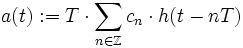 a(t):=T\cdot \sum_{n\in\Z} c_n\cdot h(t-nT)