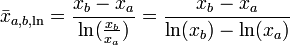 \bar{x}_{a,b,\ln} = \frac{x_b - x_a}{\ln (\frac{x_b}{x_a})} = \frac{x_b - x_a}{\ln(x_b)- \ln(x_a)}