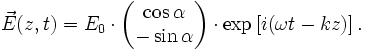 \vec{E}(z,t)=E_0\cdot\begin{pmatrix}\cos\alpha\\-\sin\alpha\end{pmatrix}\cdot\exp\left[i(\omega t-kz)\right].