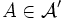  A \in \mathcal A' 