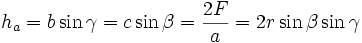 h_{a}=b\sin \gamma =c\sin \beta =\frac{2F}{a}=2r\sin \beta \sin \gamma