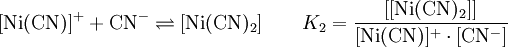 \mathrm{[Ni(CN)]^+ + CN^- \rightleftharpoons [Ni(CN)_2]} \quad\quad K_2 = \mathrm{\frac{[[Ni(CN)_2]]}{[Ni(CN)]^+ \cdot [CN^-]}}