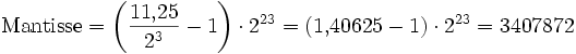 \mathrm{Mantisse} = \left( \frac{11{,}25}{2^3} - 1 \right) \cdot 2^{23} = (1{,}40625 - 1) \cdot 2^{23} = 3407872