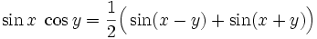 \sin x \; \cos y = \frac{1}{2}\Big(\sin (x-y) + \sin (x+y)\Big)