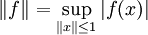 \|f\| = \sup_{\|x\| \leq 1} |f(x)| 