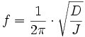 f=\frac{1}{2\pi}\cdot\sqrt{\frac{D}{J}}