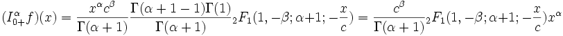 (I_{0+}^\alpha f)(x)=\frac{x^\alpha c^\beta}{\Gamma(\alpha+1)}\frac{\Gamma(\alpha+1-1)\Gamma(1)}{\Gamma(\alpha+1)}{}_2F_1(1,-\beta;\alpha+1;-\frac{x}{c})=\frac{c^\beta}{\Gamma(\alpha+1)}{}_2F_1(1,-\beta;\alpha+1;-\frac{x}{c})x^\alpha