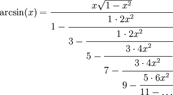 \arcsin(x)=\frac{x\sqrt{1-x^2}}{1-\cfrac{1\cdot 2x^2}{3-\cfrac{1\cdot 2x^2}{5-\cfrac{3\cdot 4x^2}{7-\cfrac{3\cdot 4x^2}{9-\cfrac{5\cdot 6x^2}{11-\ldots}}}}}}