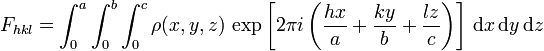  F_{hkl} = \int_0^a \int_0^b \int_0^c \rho(x,y,z)\, \exp \left[ 2\pi i \left( \frac{hx}{a}+\frac{ky}{b}+\frac{lz}{c}\right) \right]\,\mathrm{d}x\,\mathrm{d}y\,\mathrm{d}z 