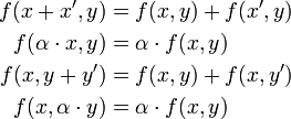 \begin{align}
f(x + x', y)         &amp;amp;= f(x, y) + f(x', y)\\
f(\alpha \cdot x, y) &amp;amp;= \alpha \cdot f(x, y)\\
f(x, y + y')         &amp;amp;= f(x, y) + f(x, y')\\
f(x, \alpha \cdot y) &amp;amp;= \alpha \cdot f(x, y)
\end{align}