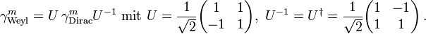 
\gamma^m_{\text{Weyl}}=U\,\gamma^m_{\text{Dirac}}U^{-1}\text{ mit }
U=
\frac{1}{\sqrt{2}}
\begin{pmatrix}
1 &amp;amp; 1\\
-1 &amp;amp; 1
\end{pmatrix},\ 
U^{-1}=U^\dagger=
\frac{1}{\sqrt{2}}
\begin{pmatrix}
1 &amp;amp; -1\\
1 &amp;amp; 1
\end{pmatrix}\,.
