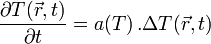 \frac{\partial T(\vec r,t)}{\partial t}  =a(T)\, . \Delta T(\vec{r},t)