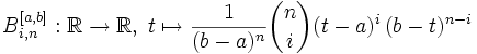 B_{i,n}^{[a,b]}:\R \to \R,\; t \mapsto \frac{1}{(b-a)^n} {n \choose i} (t-a)^i\, (b-t)^{n-i}