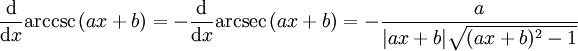 \frac{\mathrm{d}}{\mathrm{d}x} \operatorname{arccsc}\,(ax+b) =  -\frac{\mathrm{d}}{\mathrm{d}x}\operatorname{arcsec}\,(ax+b) =  - \frac{a}{|ax+b| \sqrt{(ax+b)^2 - 1}}