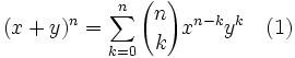  (x+y)^n = \sum_{k=0}^{n}{n \choose k} x^{n-k}y^{k} \quad (1)