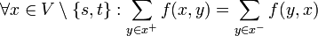 \forall x\in V \setminus \{ s,t \} :\sum_{y \in x^+}f(x,y)=\sum_{y\in x^-}f(y,x)