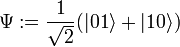  \Psi := \frac{1}{\sqrt{2}} (|01\rangle + |10\rangle) 