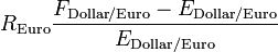 R_\text{Euro}\frac{F_{\text{Dollar}/\text{Euro}} - E_{\text{Dollar}/\text{Euro}}}{E_{\text{Dollar}/\text{Euro}}}