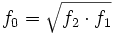 
f_0 = \sqrt{f_2 \cdot f_1}
