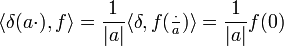 \langle\delta(a\cdot),f\rangle=\frac{1}{|a|}\langle\delta,f(\tfrac{\cdot}{a})\rangle=\frac{1}{|a|}f(0)