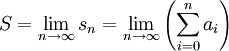  S = \lim_{n\rightarrow \infty}s_n = \lim_{n\rightarrow \infty} \left( \sum_{i=0}^n a_i \right)