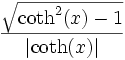  \,\frac{\sqrt{\coth^2(x)- 1}}{\left|\coth(x)\right|} 