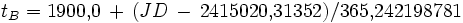 t_B = 1900{,}0 \, + \, (JD \, - \, 2415020{,}31352) / 365{,}242198781