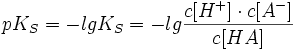 
pK_S=-lg K_S=-lg \frac{c[H^+] \cdot c[A^-]}{c[HA]}
