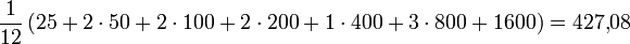 \frac{1}{12}\left(25+2\cdot 50+2\cdot 100+2\cdot 200+1\cdot 400+3\cdot 800+ 1600\right) = 427{,}08