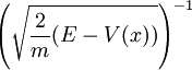 \left(\sqrt{\frac{2}{m}(E-V(x))}\right)^{-1}