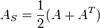  A_S = \frac{1}{2} (A + A^T) 