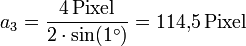  a_3 = \frac{4\, \mathrm{Pixel}}{2 \cdot \sin(1^\circ)} = 114{,}5\,\mathrm{Pixel}