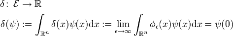 \begin{align}
\delta\colon\,\mathcal{E}&amp;amp;amp;\to\mathbb{R}\\
\delta(\psi) &amp;amp;amp;:= \int_{\R^n} \delta(x)\psi(x)\mathrm{d}x := \lim_{\epsilon \to \infty} \int_{\R^n} \phi_\epsilon (x) \psi(x) \mathrm{d} x = \psi(0)
\end{align}