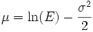 \mu = \ln(E)-\frac{\sigma^2}{2}