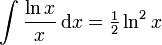 \int\frac{\ln x}{x}\,\mathrm{d}x = \tfrac12\ln^2 x