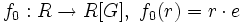  f_0:R \to R[G],~f_0(r)=r\cdot e 