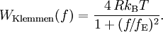 W_\mathrm{Klemmen}(f) = \frac {4 \,Rk_\mathrm{B}T} {1 + (f\!/\!f_\mathrm{E})^2}.