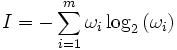 I=-\sum_{i=1}^m \omega_i\log_2{(\omega_i)}