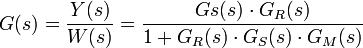 G(s)= \frac {{Y(s)}}{{W(s)}} = \frac {{Gs(s)\cdot G_R(s)}} {{1 + G_R(s) \cdot  G_S(s) \cdot  G_M(s)}}\, 
