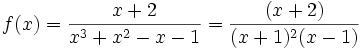  f(x) = \frac{x+2}{x^3+x^2-x-1} = \frac{(x+2)}{(x+1)^2(x-1)} 