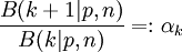 \frac {B(k+1|p,n)}{B(k|p,n)}=:\alpha_k
