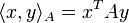 \langle x, y\rangle_A  =  x^T A y 