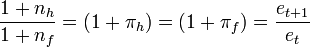 \frac{1+n_h}{1+n_f} = (1+\pi_h) = (1+\pi_f) = \frac{e_{t+1}}{e_t}